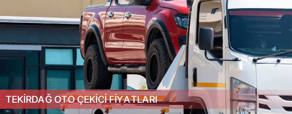 Tekirdağ İli Oto Çekici Fiyatları